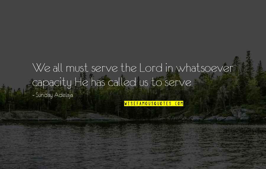 Being Compelled Quotes By Sunday Adelaja: We all must serve the Lord in whatsoever