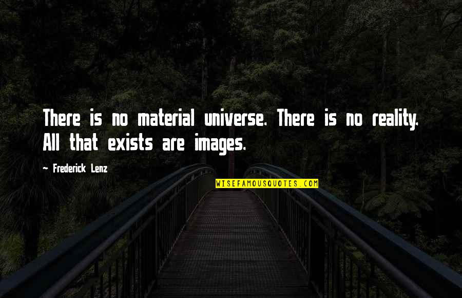 Being Completely Alone Quotes By Frederick Lenz: There is no material universe. There is no