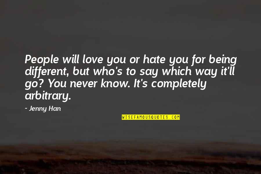 Being Completely In Love Quotes By Jenny Han: People will love you or hate you for