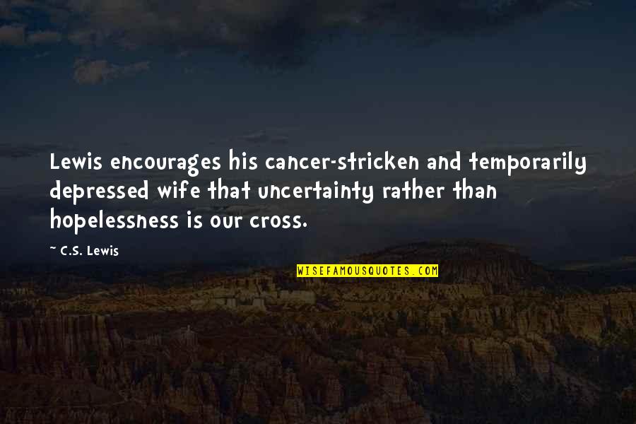 Being Compliance Quotes By C.S. Lewis: Lewis encourages his cancer-stricken and temporarily depressed wife Being Compliance Quotes By C.S. Lewis: Lewis encourages his cancer-stricken and temporarily depressed wife