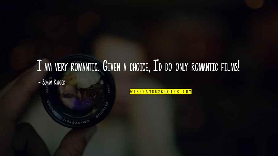 Being Compliance Quotes By Sonam Kapoor: I am very romantic. Given a choice, I'd