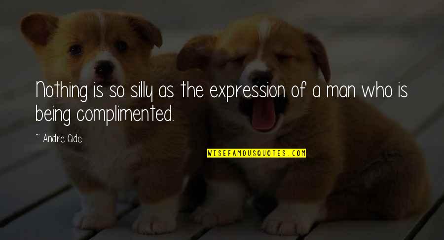 Being Complimented Quotes By Andre Gide: Nothing is so silly as the expression of