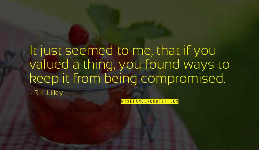 Being Compromised Quotes By R.K. Lilley: It just seemed to me, that if you