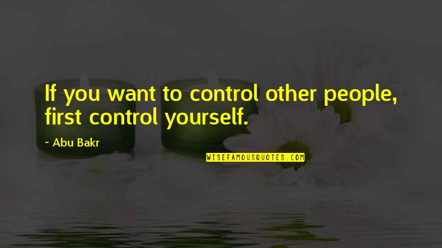 Being Condemned Quotes By Abu Bakr: If you want to control other people, first