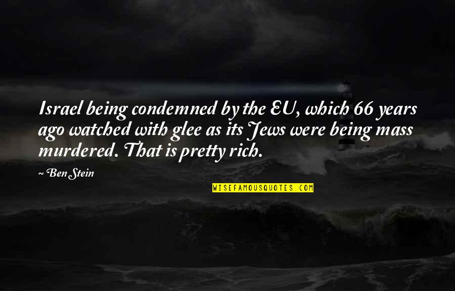 Being Condemned Quotes By Ben Stein: Israel being condemned by the EU, which 66