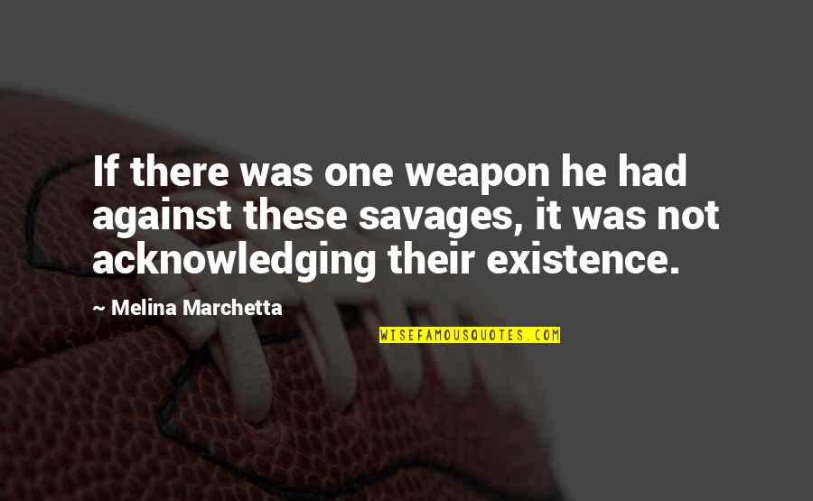 Being Condemned Quotes By Melina Marchetta: If there was one weapon he had against