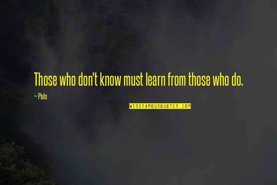Being Condemned Quotes By Plato: Those who don't know must learn from those