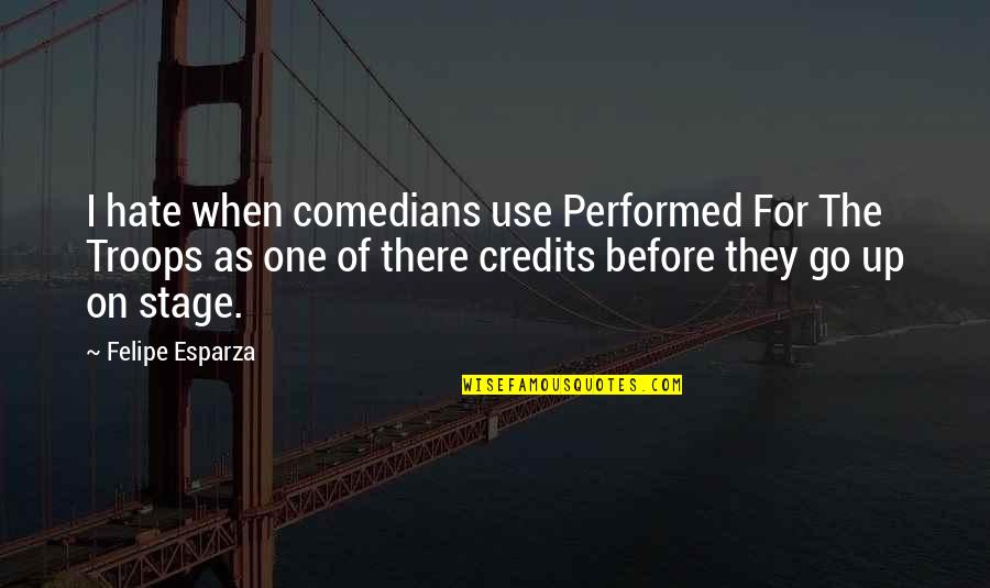 Being Confident About Yourself Quotes By Felipe Esparza: I hate when comedians use Performed For The