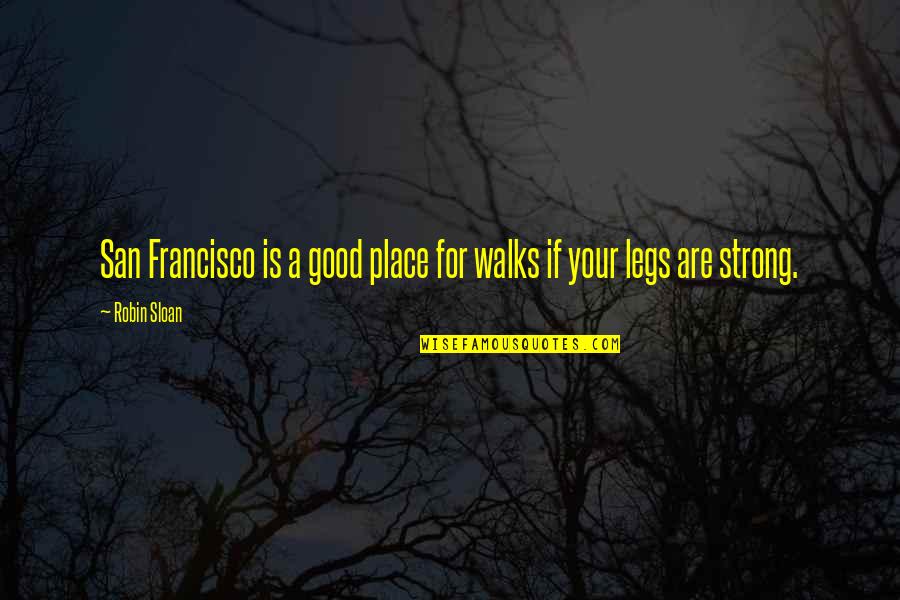 Being Confident And Beautiful Quotes By Robin Sloan: San Francisco is a good place for walks