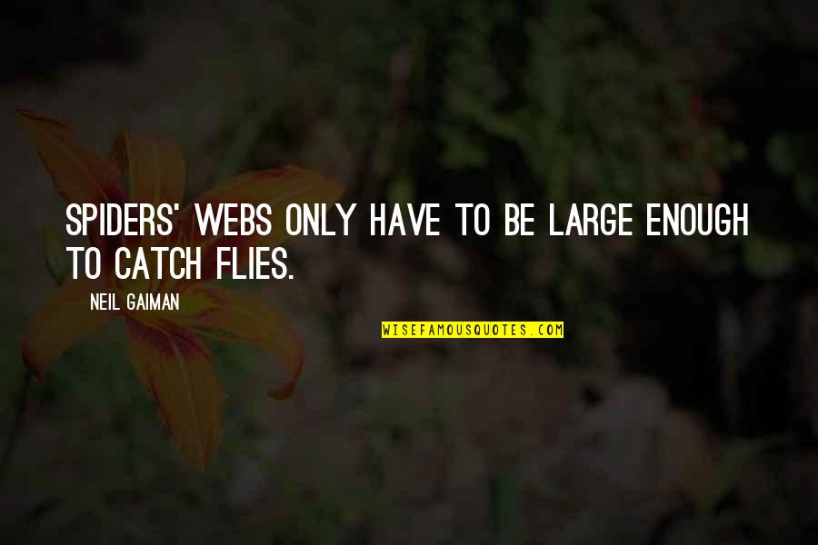 Being Confident And Loving Yourself Quotes By Neil Gaiman: Spiders' webs only have to be large enough
