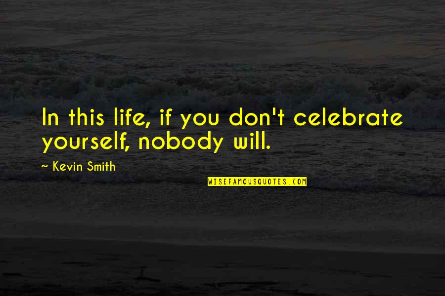 Being Confident And Pretty Quotes By Kevin Smith: In this life, if you don't celebrate yourself,