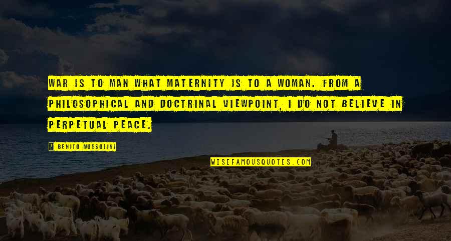 Being Confident By Malala Yousafzai Quotes By Benito Mussolini: War is to man what maternity is to Being Confident By Malala Yousafzai Quotes By Benito Mussolini: War is to man what maternity is to