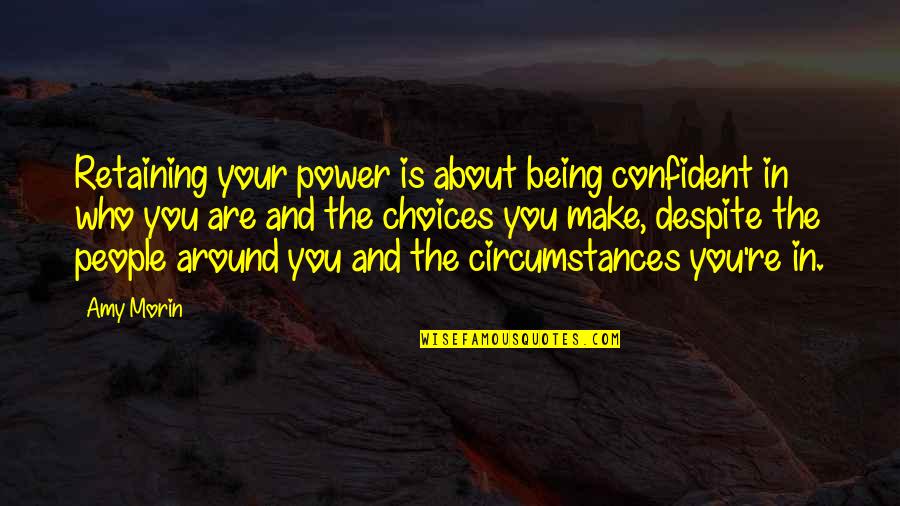 Being Confident In Who You Are Quotes By Amy Morin: Retaining your power is about being confident in