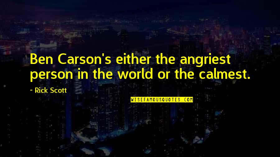 Being Confidential Quotes By Rick Scott: Ben Carson's either the angriest person in the