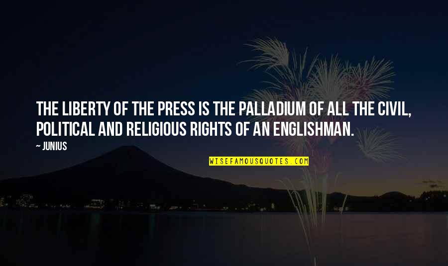 Being Confined Quotes By Junius: The liberty of the Press is the Palladium