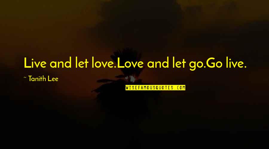 Being Confused About Life And Love Quotes By Tanith Lee: Live and let love.Love and let go.Go live.