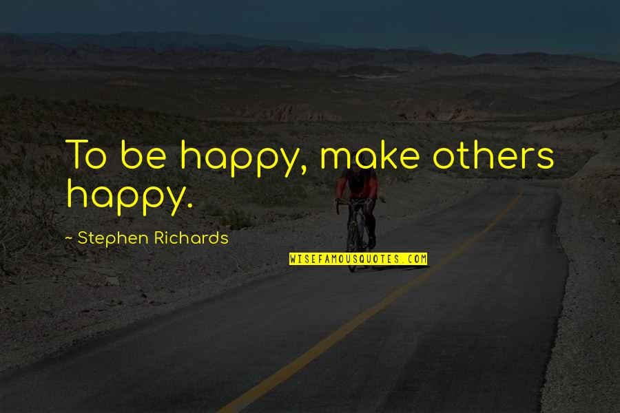 Being Confused About Love Quotes By Stephen Richards: To be happy, make others happy.