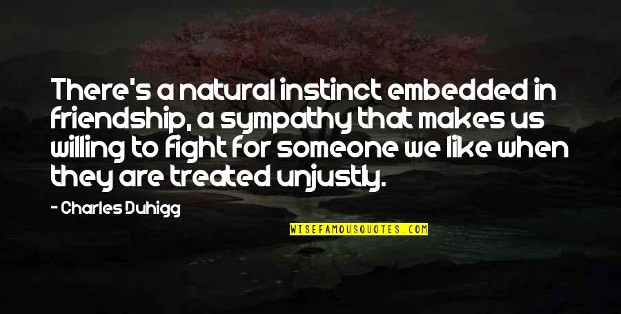 Being Confused Pinterest Quotes By Charles Duhigg: There's a natural instinct embedded in friendship, a