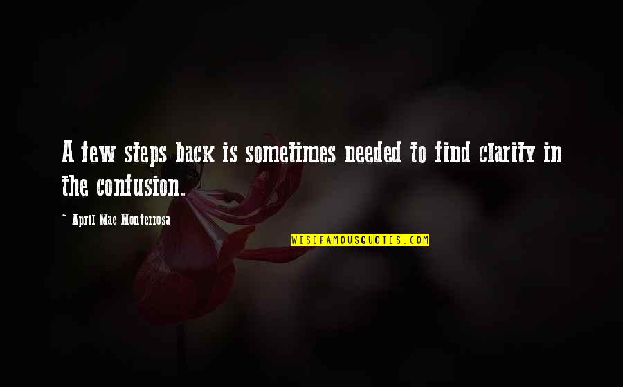Being Confused Quotes By April Mae Monterrosa: A few steps back is sometimes needed to