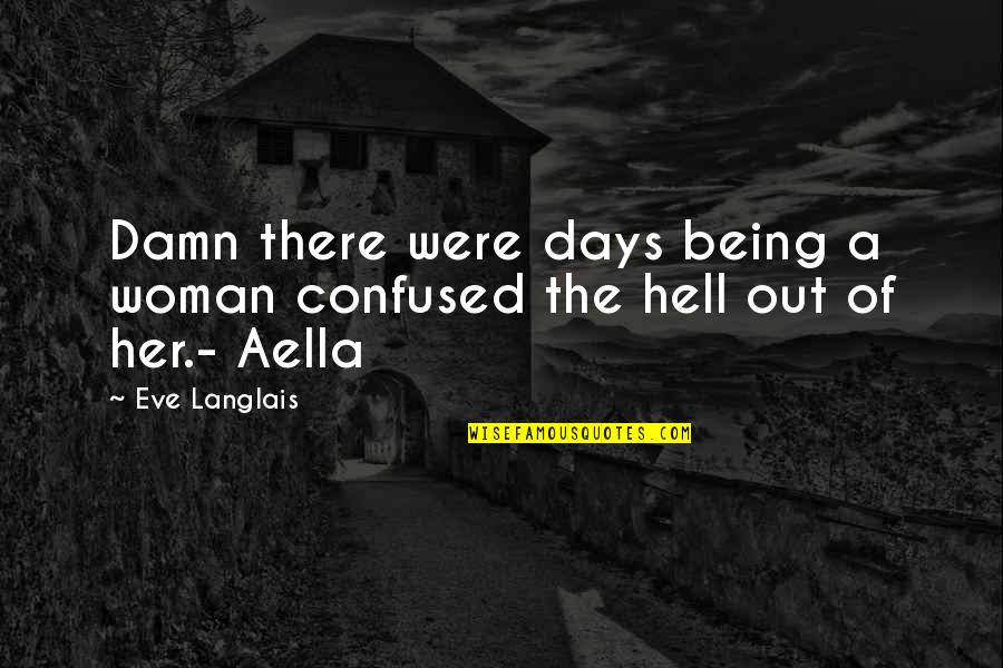Being Confused Quotes By Eve Langlais: Damn there were days being a woman confused