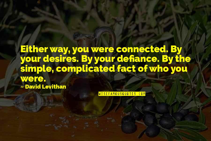 Being Connected Quotes By David Levithan: Either way, you were connected. By your desires.