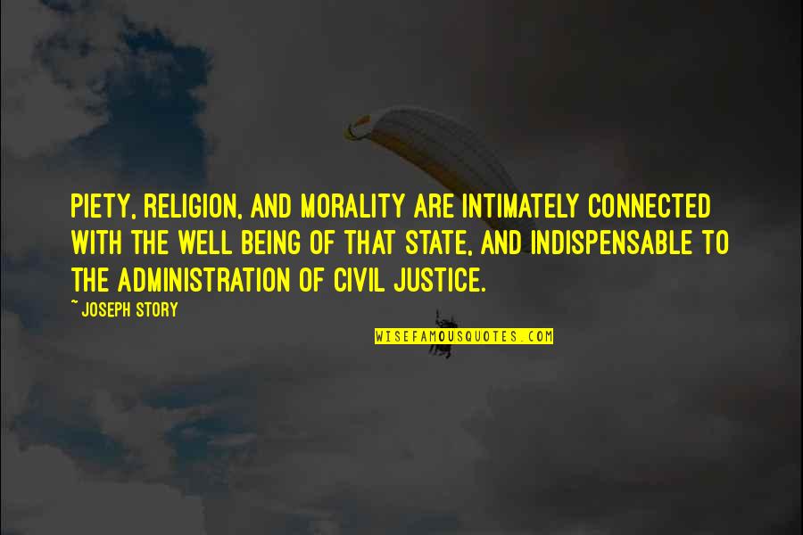 Being Connected To Each Other Quotes By Joseph Story: Piety, religion, and morality are intimately connected with