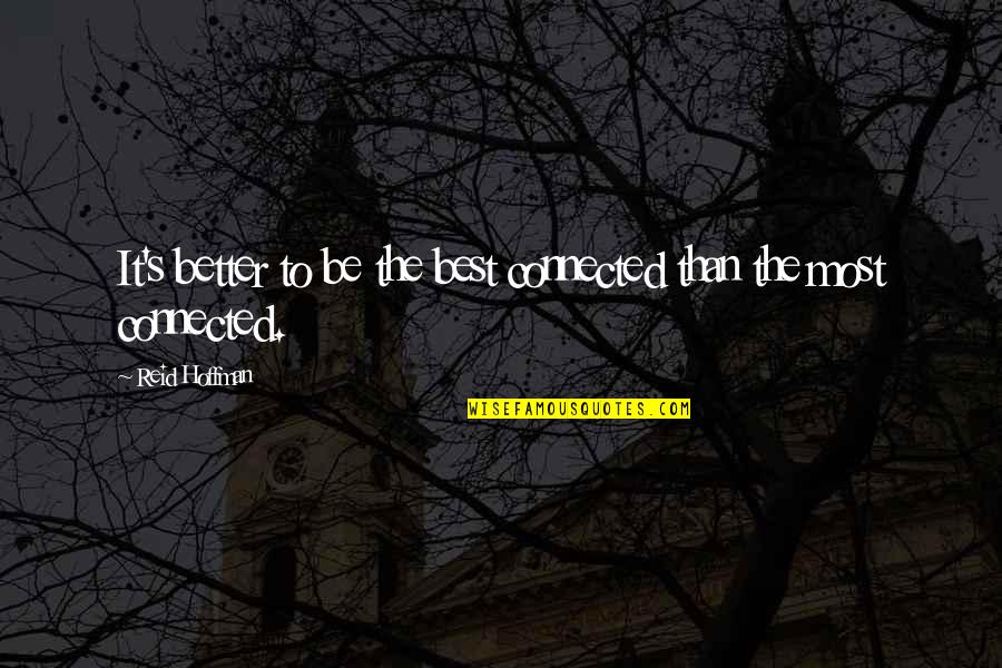 Being Connected To Each Other Quotes By Reid Hoffman: It's better to be the best connected than