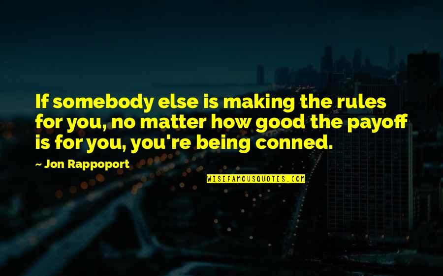 Being Conned Quotes By Jon Rappoport: If somebody else is making the rules for