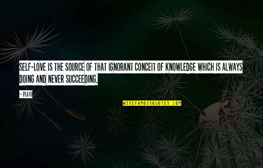 Being Conned Quotes By Plato: Self-love is the source of that ignorant conceit