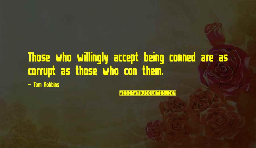 Being Conned Quotes By Tom Robbins: Those who willingly accept being conned are as