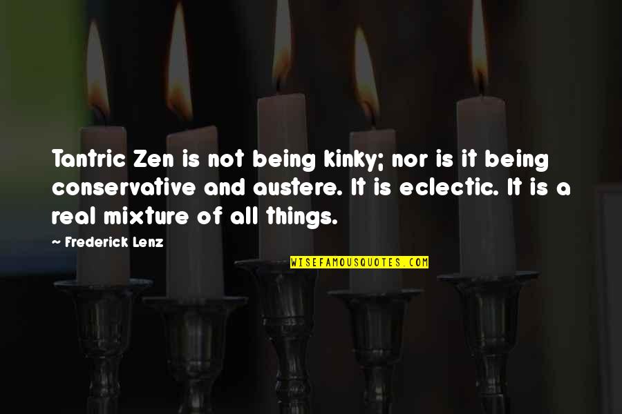 Being Conservative Quotes By Frederick Lenz: Tantric Zen is not being kinky; nor is