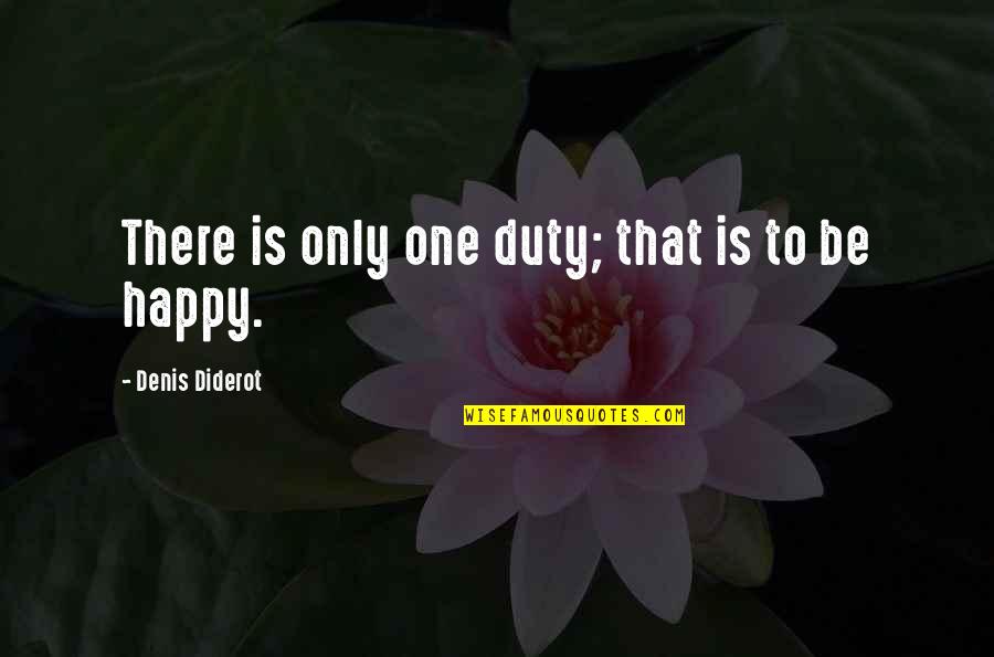 Being Considerate And Caring Quotes By Denis Diderot: There is only one duty; that is to