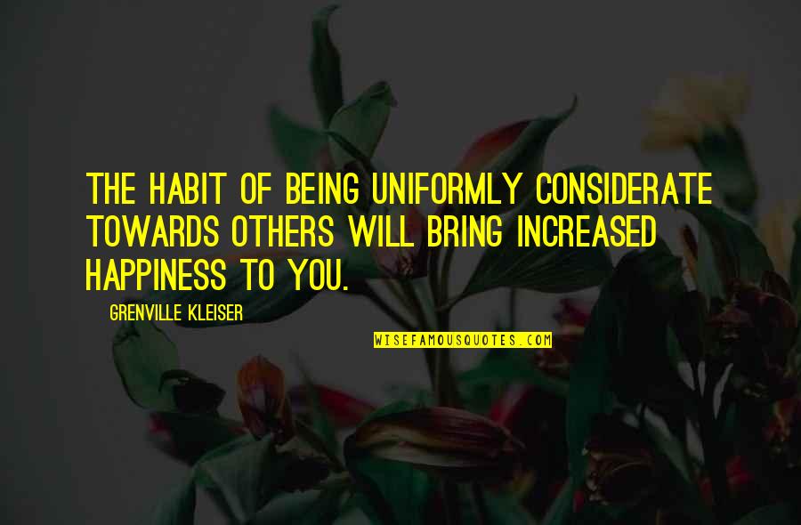 Being Considerate Of Others Quotes By Grenville Kleiser: The habit of being uniformly considerate towards others