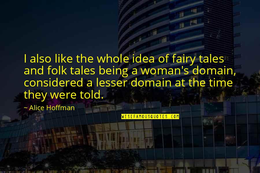 Being Considered Quotes By Alice Hoffman: I also like the whole idea of fairy