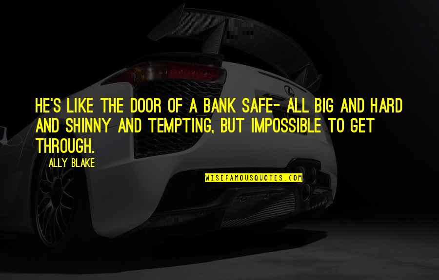 Being Consistent In A Relationship Quotes By Ally Blake: He's like the door of a bank safe-