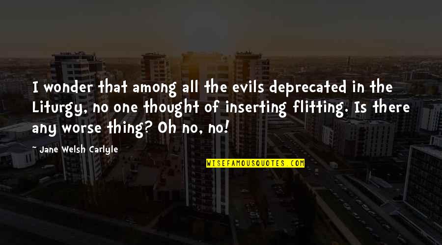 Being Consumed By Love Quotes By Jane Welsh Carlyle: I wonder that among all the evils deprecated