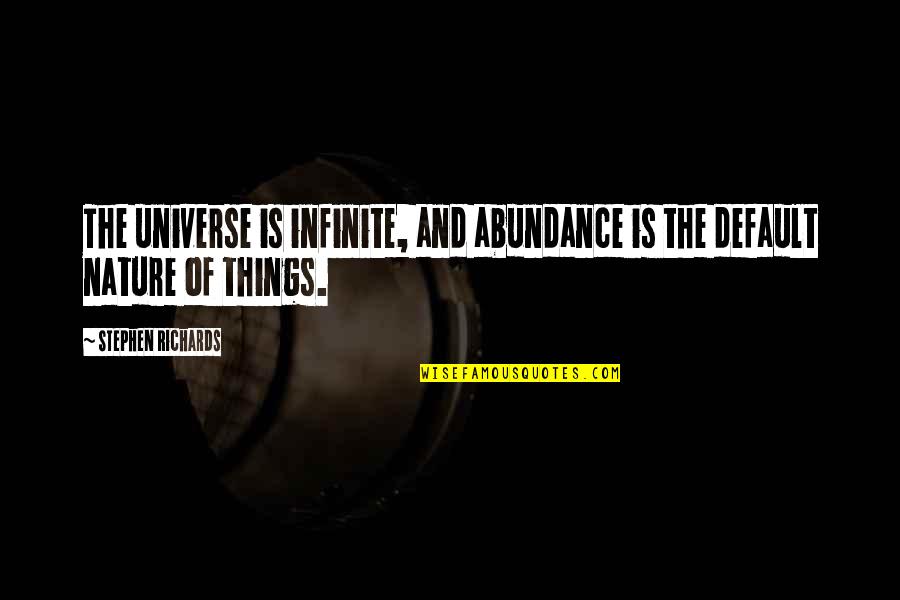 Being Content Alone Quotes By Stephen Richards: The universe is infinite, and abundance is the