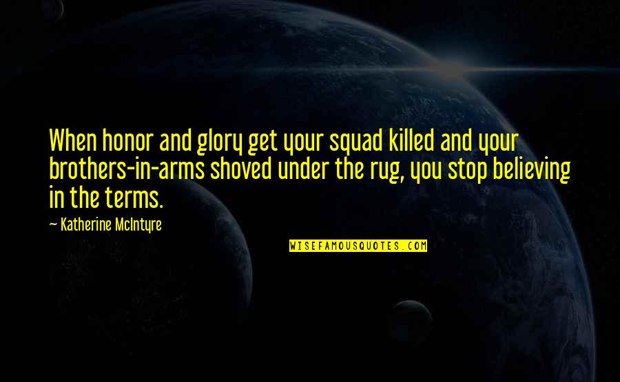 Being Content In A Relationship Quotes By Katherine McIntyre: When honor and glory get your squad killed
