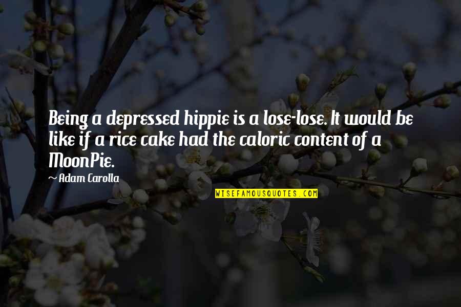 Being Content Quotes By Adam Carolla: Being a depressed hippie is a lose-lose. It