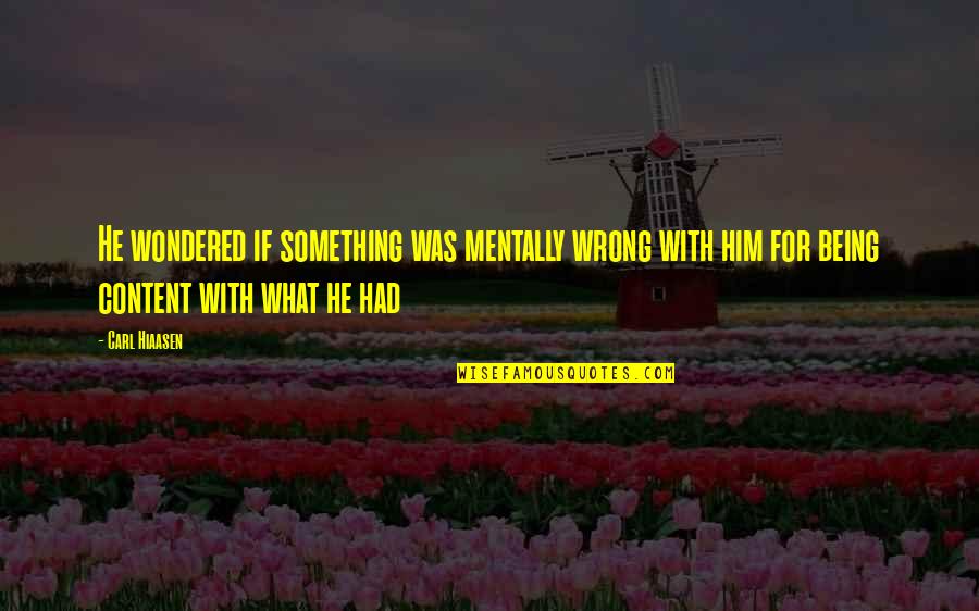 Being Content Quotes By Carl Hiaasen: He wondered if something was mentally wrong with