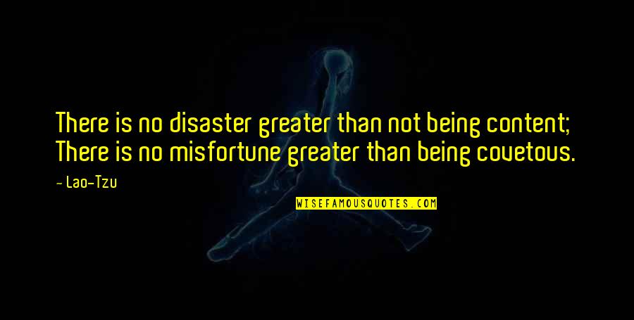 Being Content Quotes By Lao-Tzu: There is no disaster greater than not being