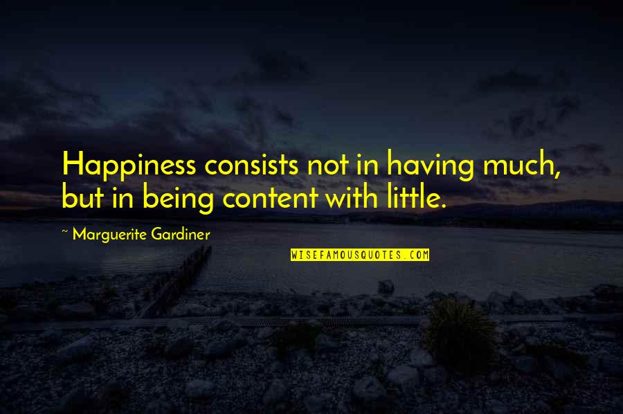 Being Content Quotes By Marguerite Gardiner: Happiness consists not in having much, but in