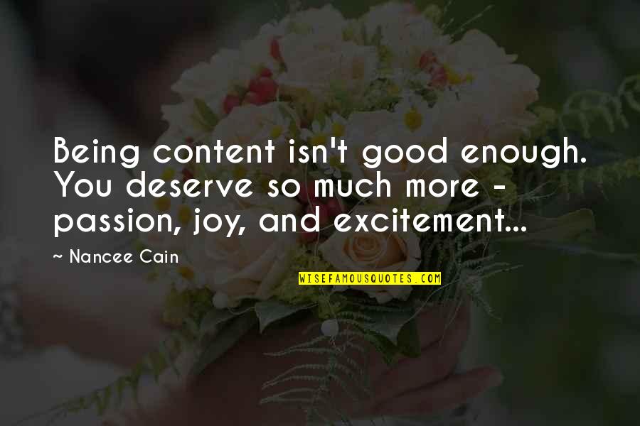 Being Content Quotes By Nancee Cain: Being content isn't good enough. You deserve so