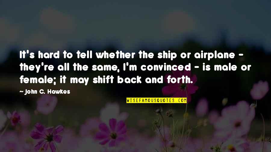 Being Contented In Self Quotes By John C. Hawkes: It's hard to tell whether the ship or