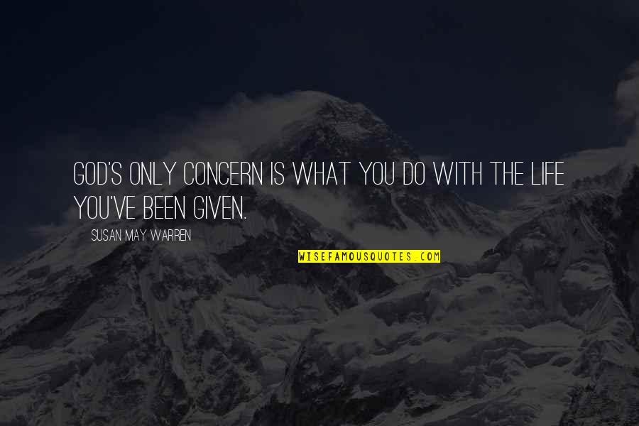 Being Contented In What You Have Quotes By Susan May Warren: God's only concern is what you do with