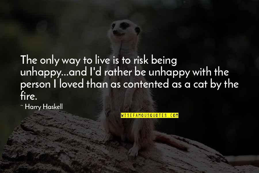 Being Contented Quotes By Harry Haskell: The only way to live is to risk