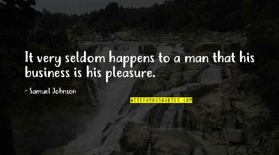 Being Contented Quotes By Samuel Johnson: It very seldom happens to a man that