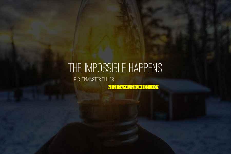 Being Contented With Someone Quotes By R. Buckminster Fuller: The impossible happens.
