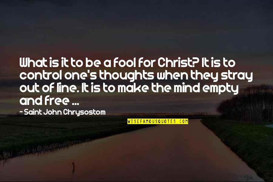 Being Contented With Yourself Quotes By Saint John Chrysostom: What is it to be a fool for