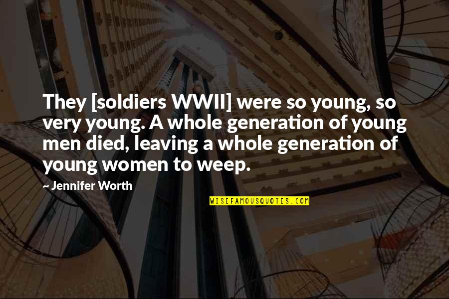 Being Contentious Quotes By Jennifer Worth: They [soldiers WWII] were so young, so very